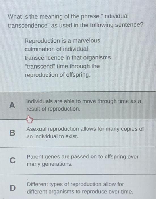 What is the meaning of the phrase individual transcendence as used in the following sentence?
Reproduction is a marvelous c