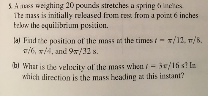 Solved 5. A mass weighing 20 pounds stretches a spring 6 | Chegg.com