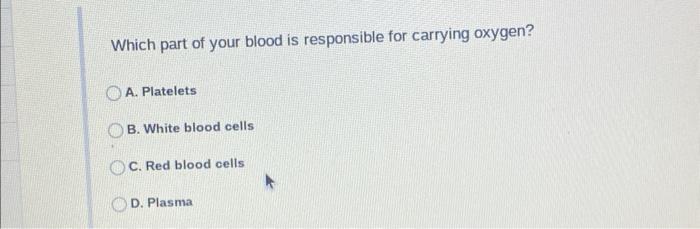 Solved Which part of your blood is responsible for carrying | Chegg.com