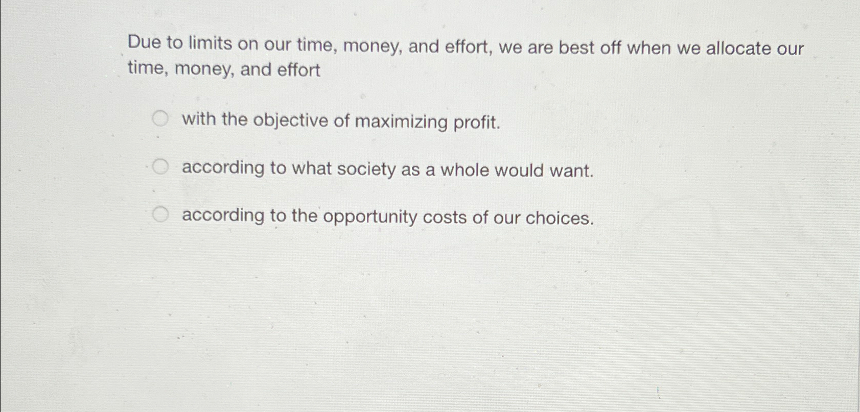 Solved Due to limits on our time, money, and effort, we are | Chegg.com