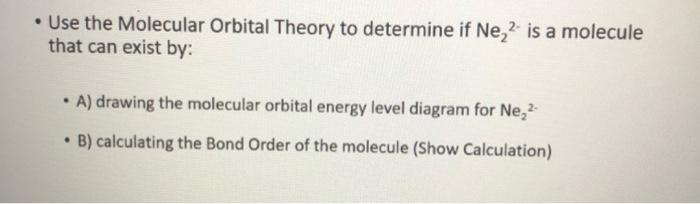 Solved • Use the Molecular Orbital Theory to determine if | Chegg.com