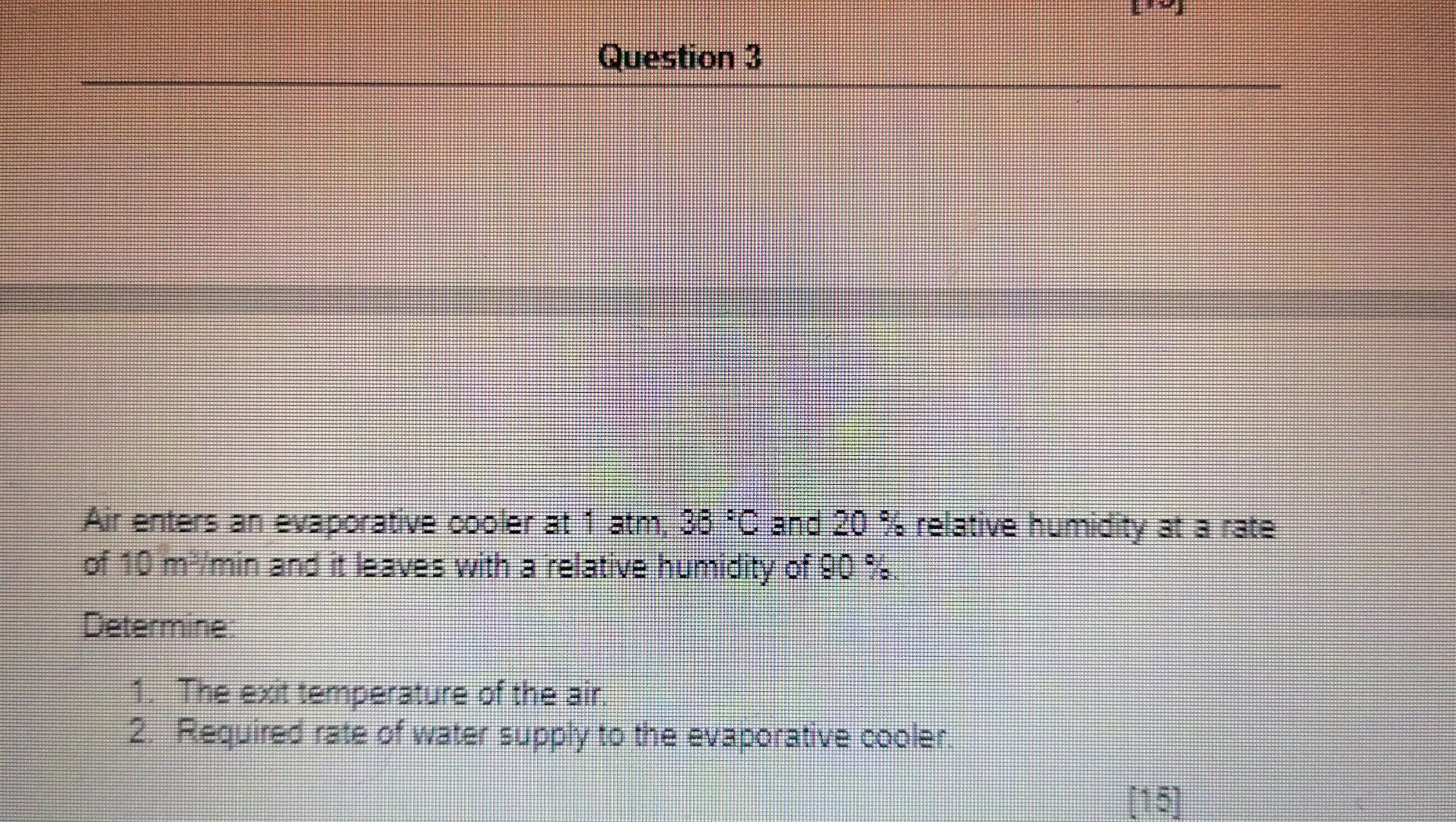 Solved Question 3 Air enters an evaporative cooler at 1 atm, | Chegg.com