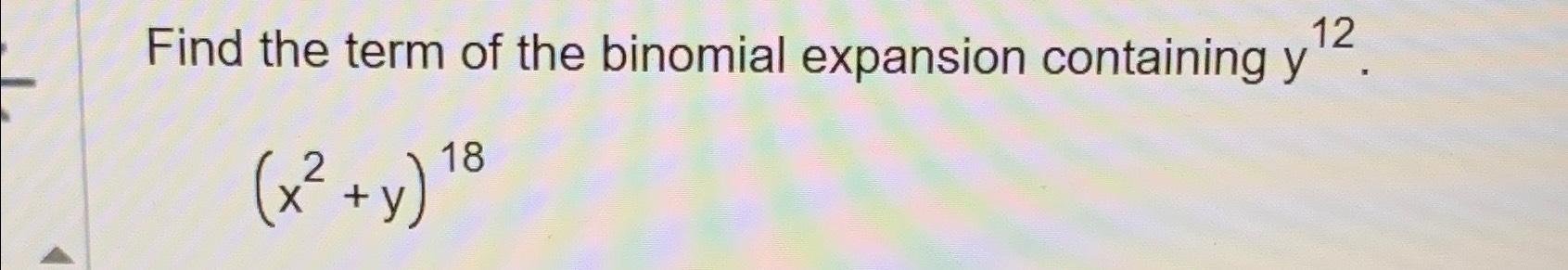 Solved Find the term of the binomial expansion containing | Chegg.com