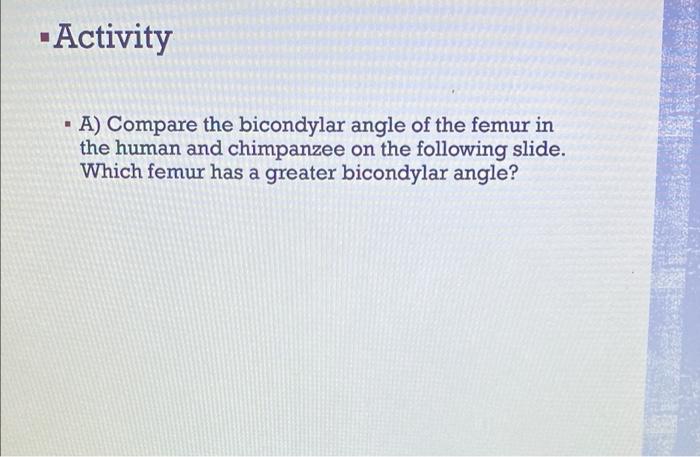 Solved Activity • A) Compare the bicondylar angle of the | Chegg.com