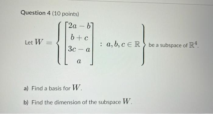 Solved Question 4 (10 Points) Let W = [2a-b] B + C 3c - A A | Chegg.com