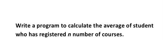 Solved Write a program to calculate the average of student | Chegg.com