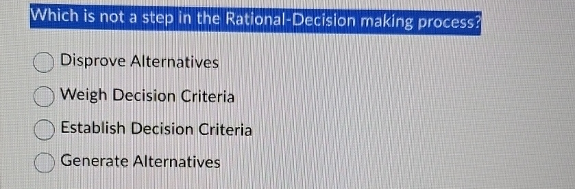 Solved Which is not a step in the Rational-Decision making | Chegg.com