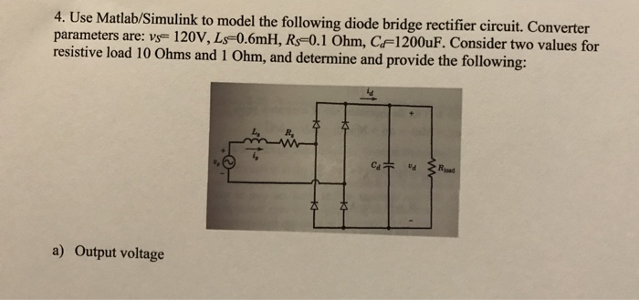 Solved matlab simulink diode bridge rectifier help..pls use | Chegg.com