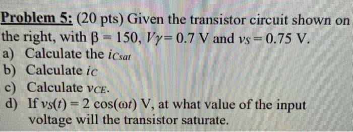 Problem 5: (20 pts) Given the transistor circuit | Chegg.com