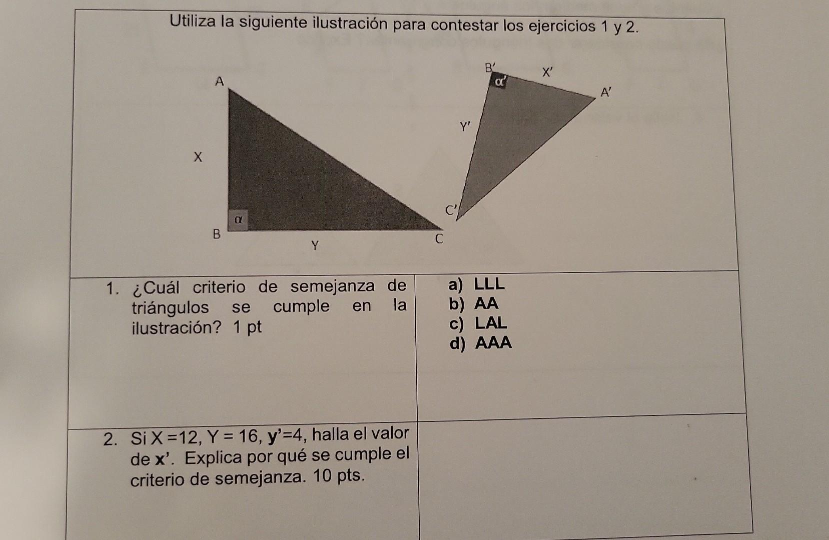 Utiliza la siguiente ilustración para contestar los ejercicios 1 y 2 . 1. ¿Cuál criterio de semejanza de a) LLL triángulos se