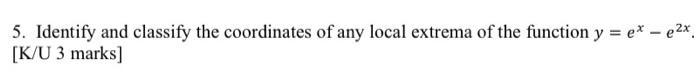 Solved 5. Identify and classify the coordinates of any local | Chegg.com