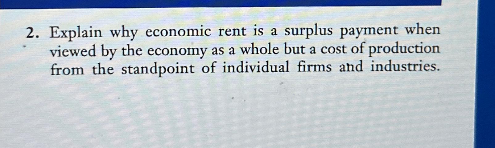 Solved Explain why economic rent is a surplus payment when | Chegg.com