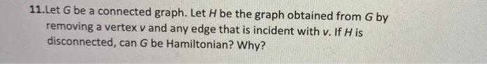 Solved 11.Let G be a connected graph. Let H be the graph | Chegg.com