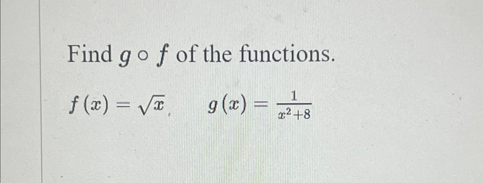 Solved Find G F ﻿of The Functions F X X2 G X 1x2 8