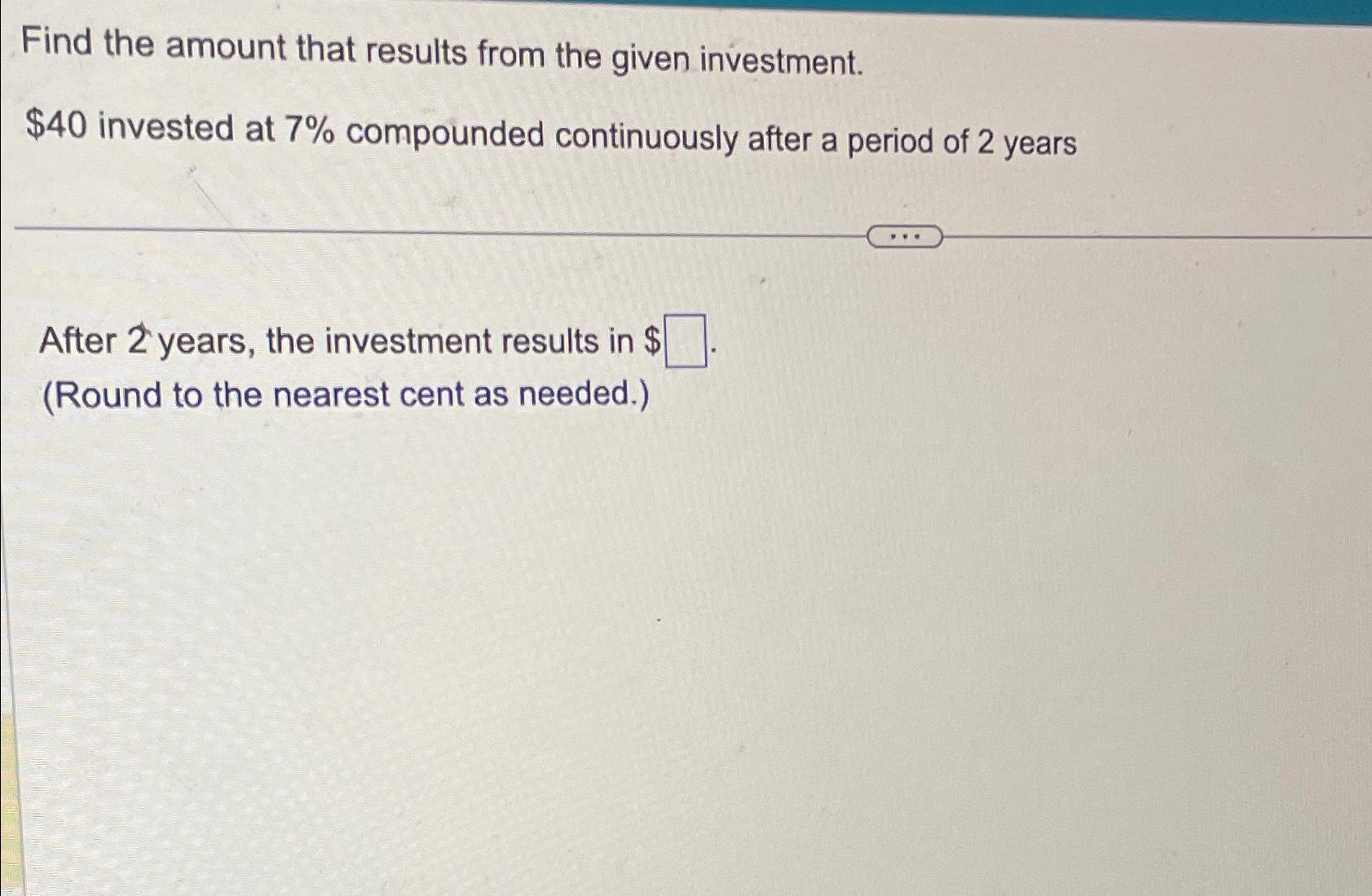 find the amount that results from the given investment