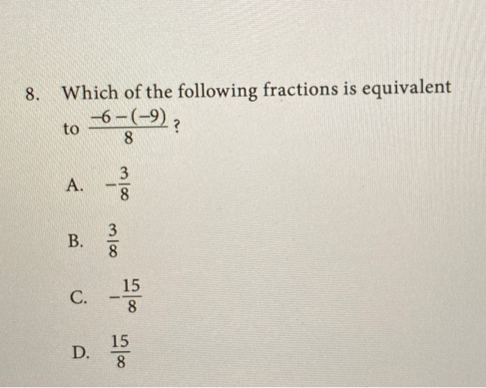 Solved 8. Which of the following fractions is equivalent —6 | Chegg.com