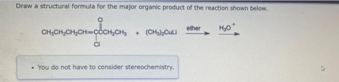 Draw a structural formula for the major organic product of the reaction shown below.