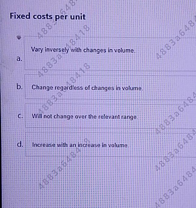 Solved Fixed costs per unit 38 4882 Vary inversely with