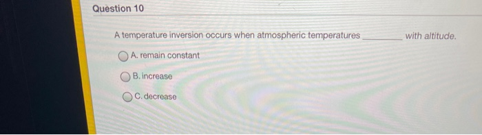 Solved Question 10 A temperature inversion occurs when | Chegg.com