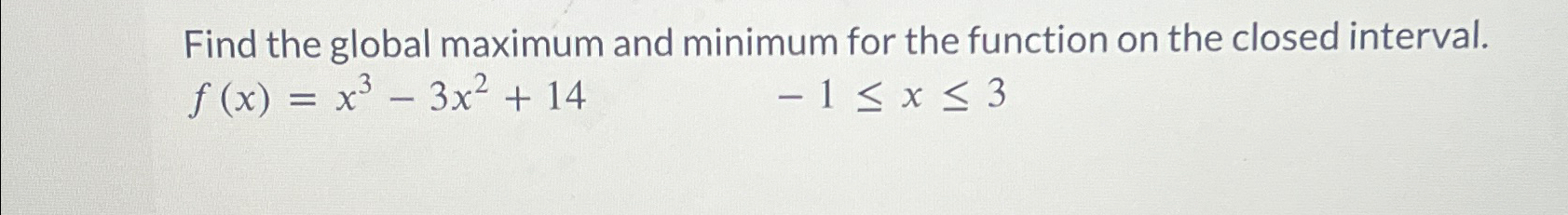 Solved Find the global maximum and minimum for the function | Chegg.com