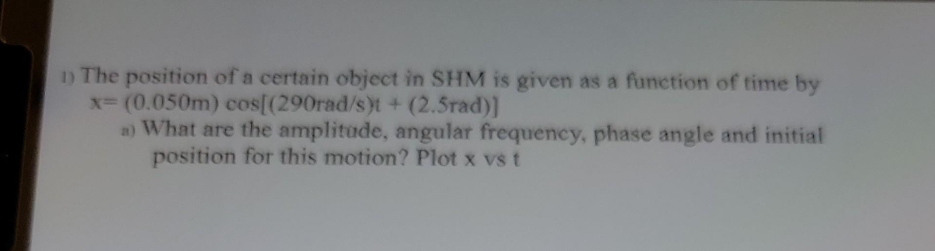 Solved 1) The position of a certain object in SHM is given | Chegg.com