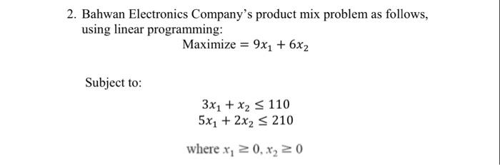 Solved 2. Bahwan Electronics Company's product mix problem | Chegg.com
