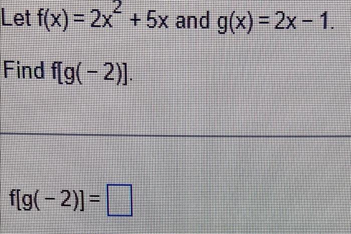 Solved Let F(x) = 2x + 5x And G(x)=2x-1. Find Fig(-2)]. | Chegg.com