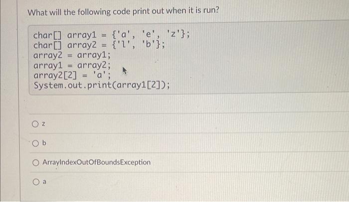 Solved What will the following code print out when it is | Chegg.com