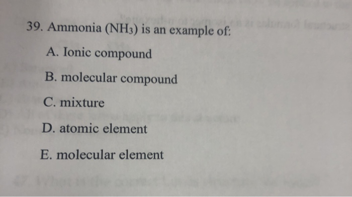 Solved 39. Ammonia (NH3) is an example of: A. Ionic compound | Chegg.com