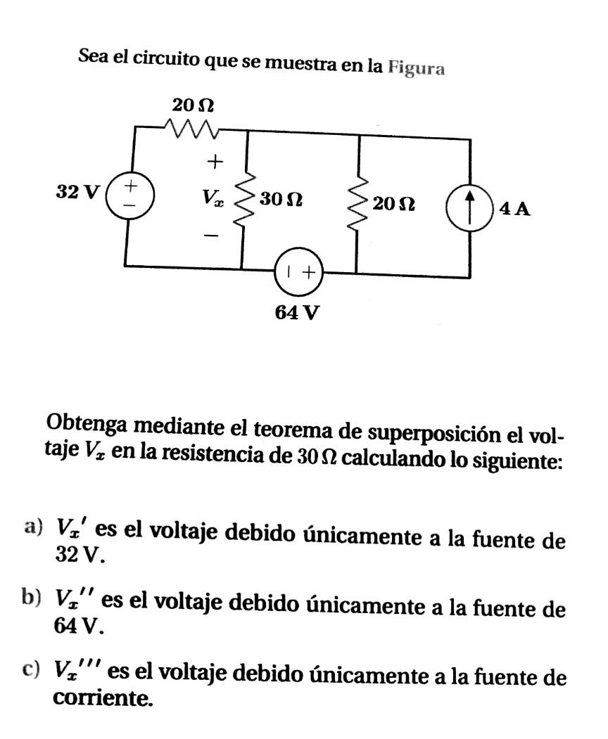 Sea el circuito que se muestra en la Figura Obtenga mediante el teorema de superposición el voltaje \( V_{x} \) en la resist