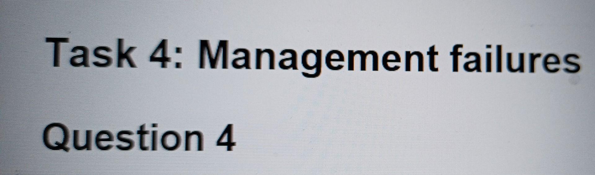 Solved Task 4: Management failures Question 4 A | Chegg.com