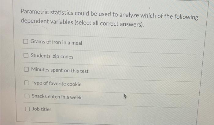 Solved Parametric statistics could be used to analyze which | Chegg.com