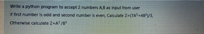 Solved Write a python program to accept 2 numbers A,B as | Chegg.com