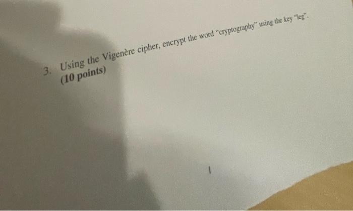 Solved 3. Using The Vigenère Cipher, Encrypt The Word | Chegg.com