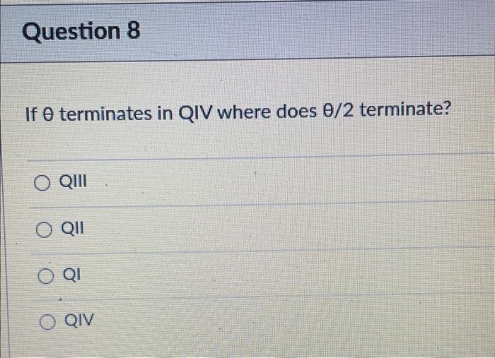 Solved If θ terminates in QIV where does θ/2 terminate? QIII | Chegg.com
