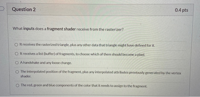 Solved Question 2 0.4 pts What inputs does a fragment shader | Chegg.com