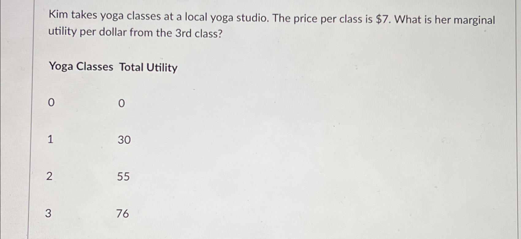 Solved Kim takes yoga classes at a local yoga studio. The
