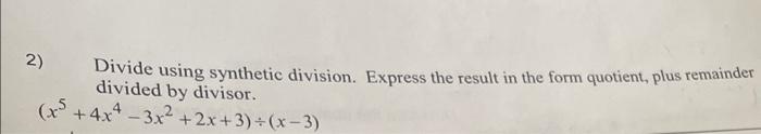 Solved 2) Divide using synthetic division. Express the | Chegg.com