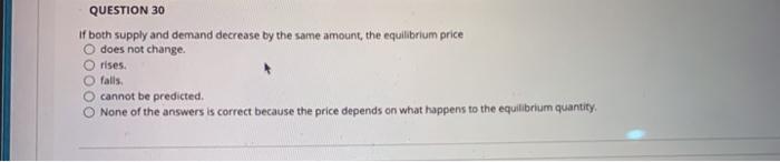 Solved QUESTION 30 if both supply and demand decrease by the | Chegg.com