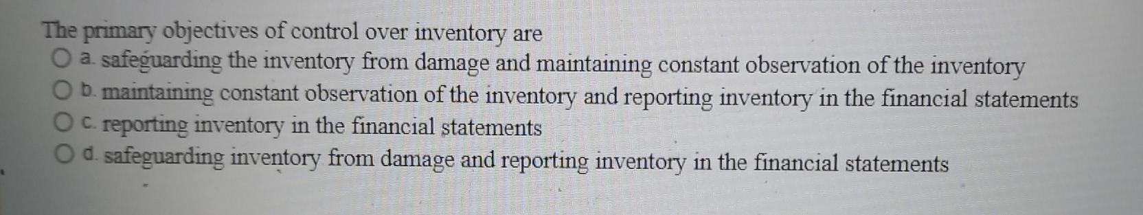 solved-the-primary-objectives-of-control-over-inventory-are-chegg