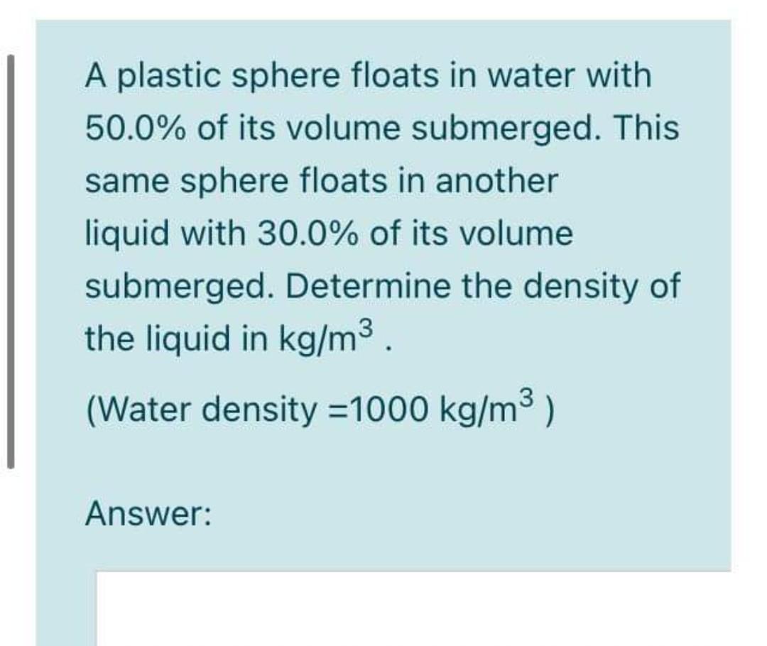 Solved A plastic sphere floats in water with 50.0 of its