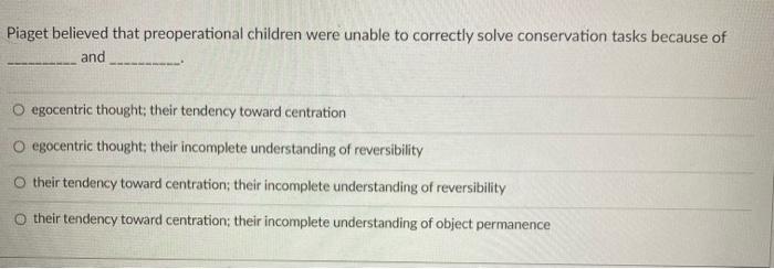 Solved Piaget believed that preoperational children were Chegg