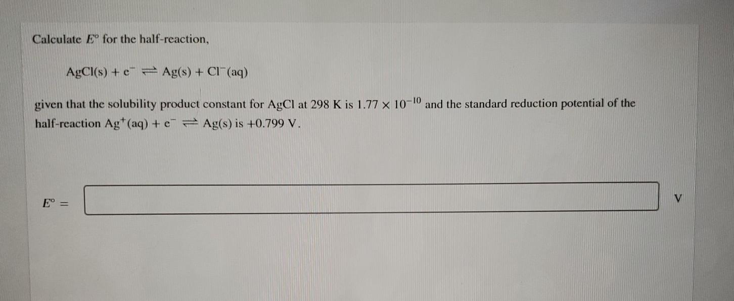 Solved Calculate E for the half-reaction, AgCl(s) + c = | Chegg.com