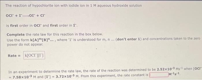 The reaction of hypochlorite ion with iodide ion in 1 M aqueous hydroxide solution
OCI + I or + cr
is first order in OCI and 