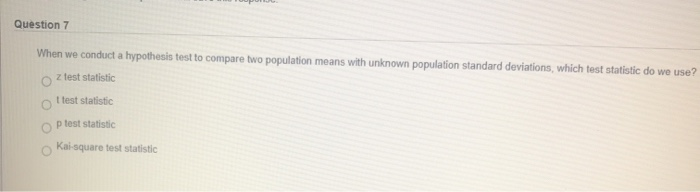 Solved Question 7 When we conduct a hypothesis test to | Chegg.com