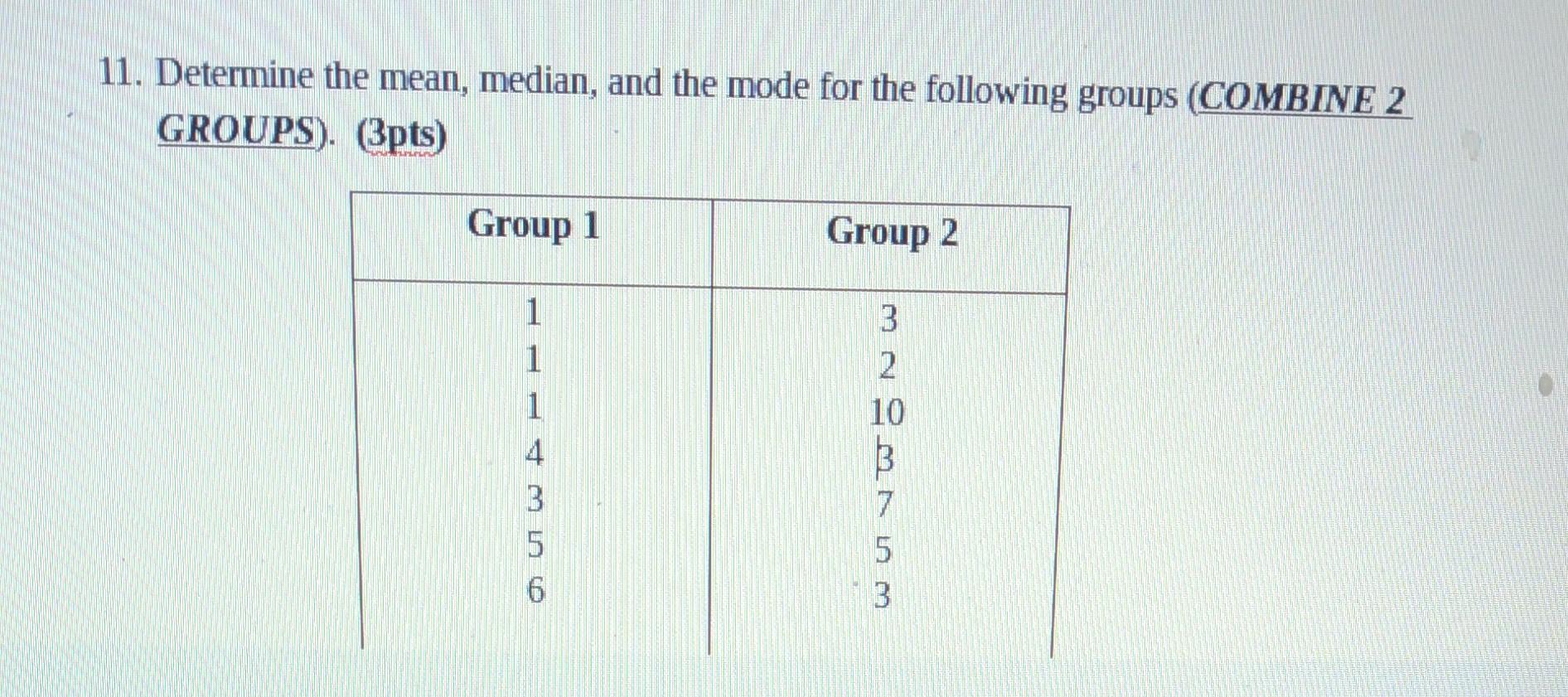 Solved 11. Determine the mean, median, and the mode for the | Chegg.com