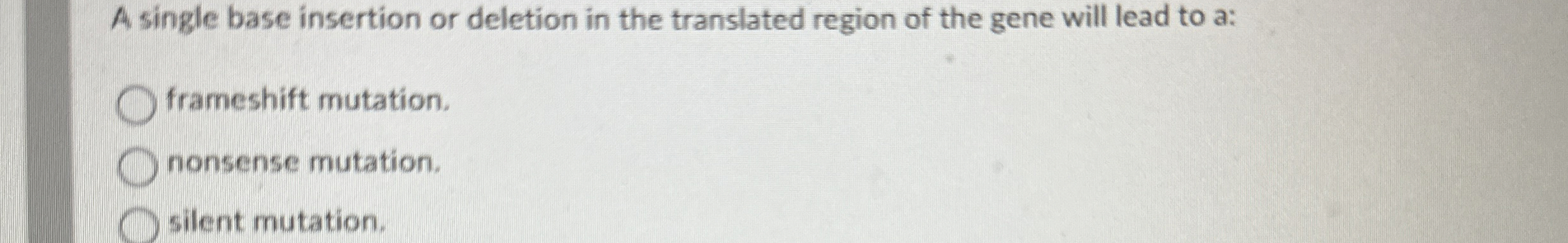 Solved A single base insertion or deletion in the translated | Chegg.com