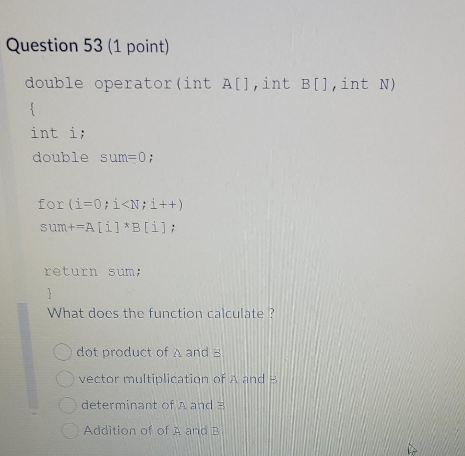 Solved Question 53 (1 point) double operator (int A[], int | Chegg.com
