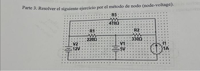 Parte 3. Resolver el siguiente ejercicio por el método de nodo (node-voltage).