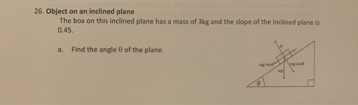 Solved 26. Object on an inclined plane The box on this | Chegg.com